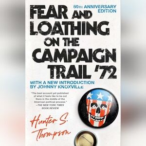 Hunter S Thompson's Fear And Loathing Of The Campaign Trail '72